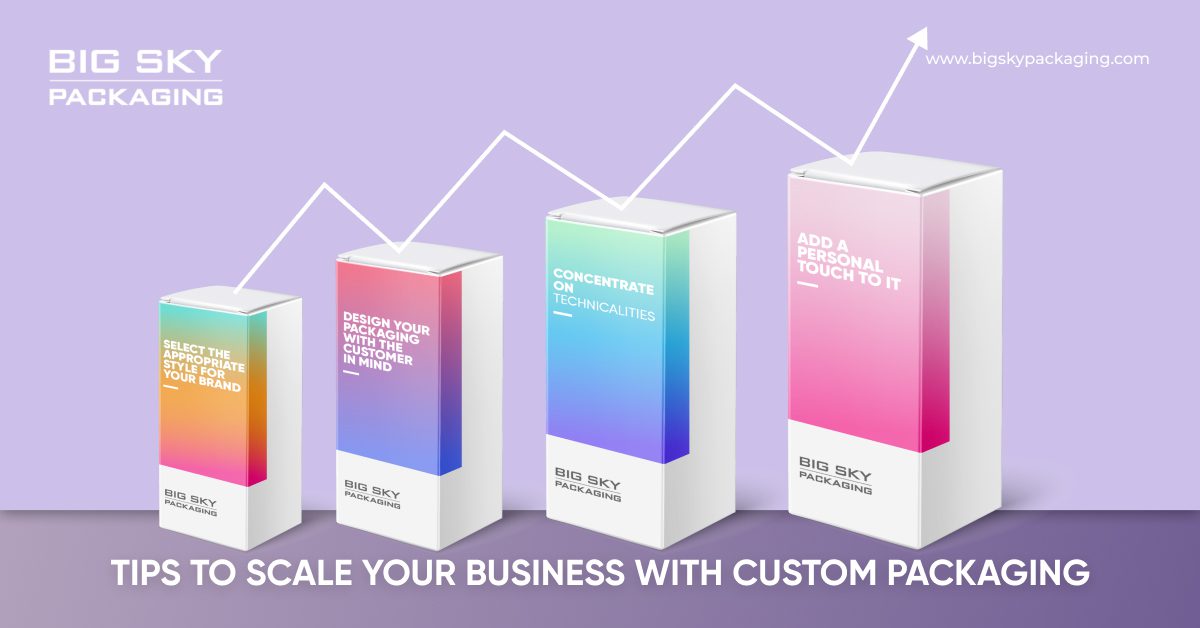 Tips to Scale Your Business with Custom Packaging 