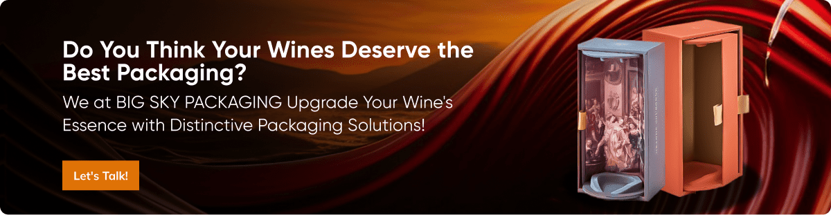 We at BIG SKY PACKAGING upgrade your wine's essence with Distinctive Packaging Solutions