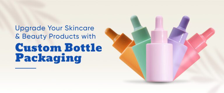 Upgrade Your Skincare & Beauty Products with Custom Bottle Packaging