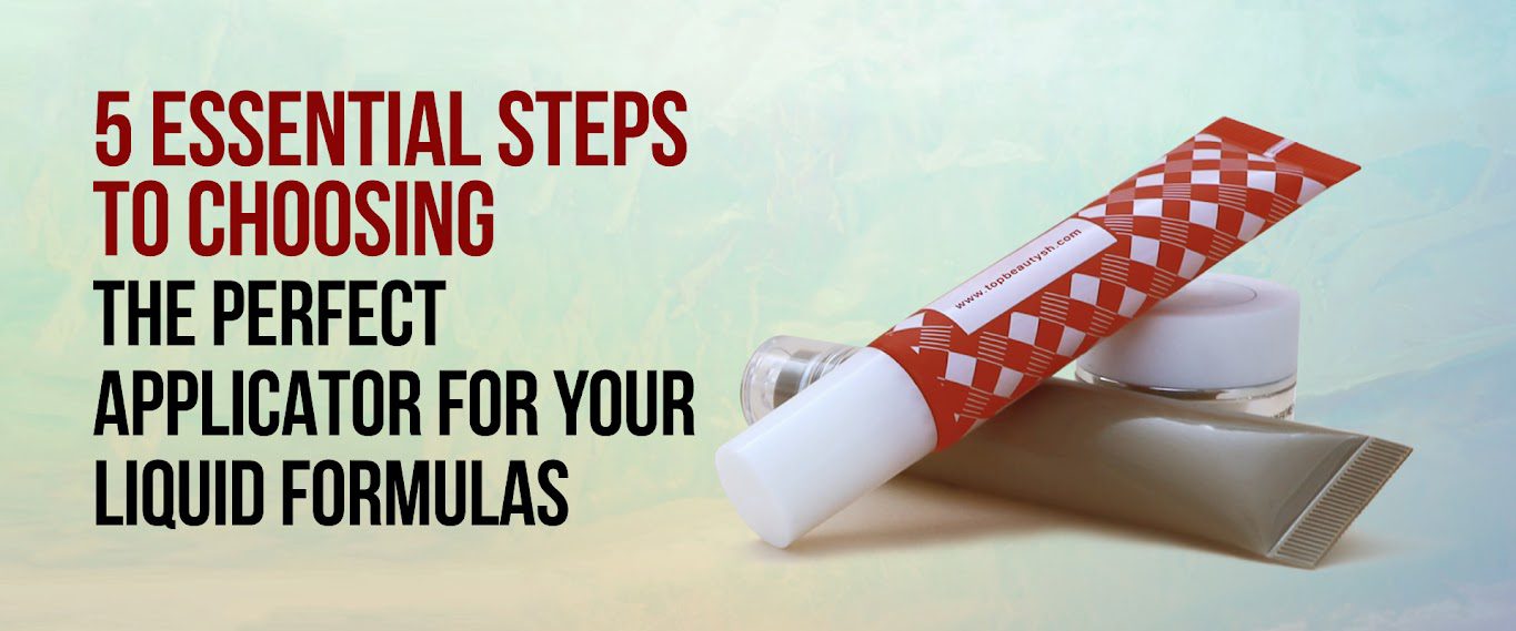 5 Essential Steps to Choosing the Perfect Applicator for Your Liquid Formulas