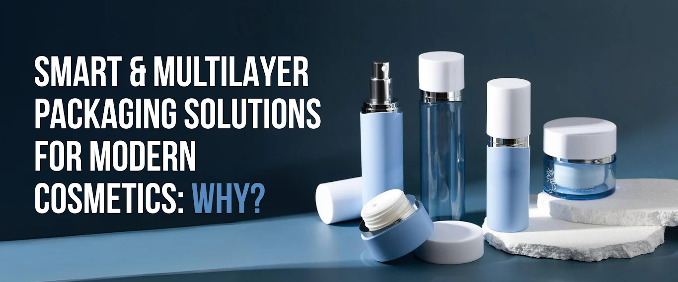 Smart & Multilayer Packaging Solutions for Modern Cosmetics: Why?